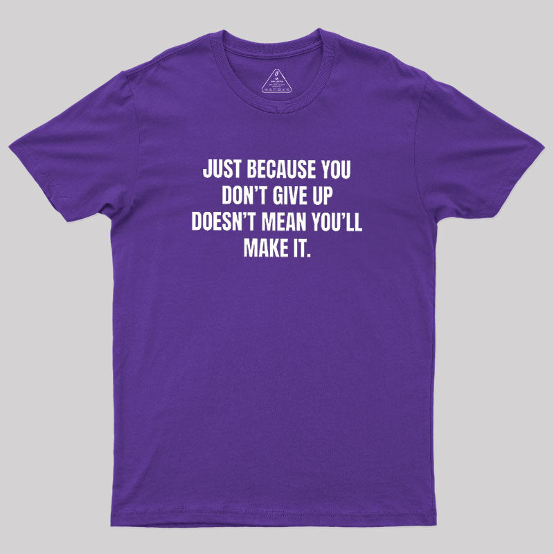 Doesn't Mean You'll Make It  T-Shirt
