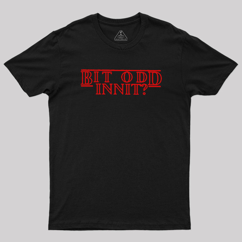 Bit Odd Innit  T-Shirt