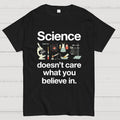 Science Doesn't Care What You Believe In y T-Shirt