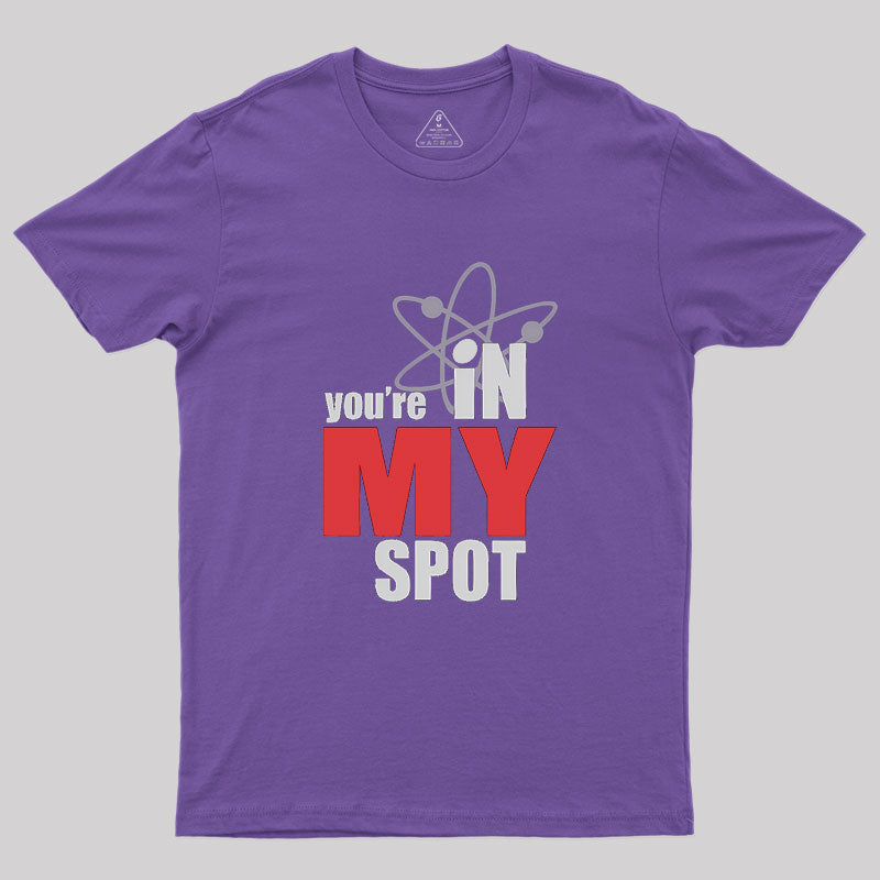 You Are In My Spot  T-Shirt