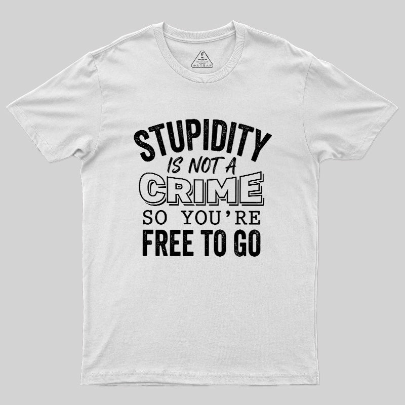 Stupidity Is Not A Crime  T-Shirt