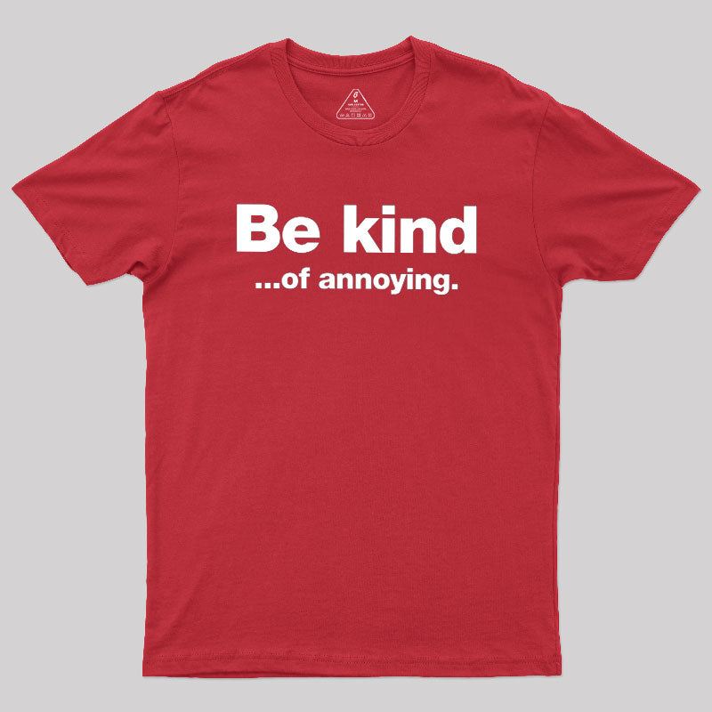 Be Kind of Annoying  T-Shirt