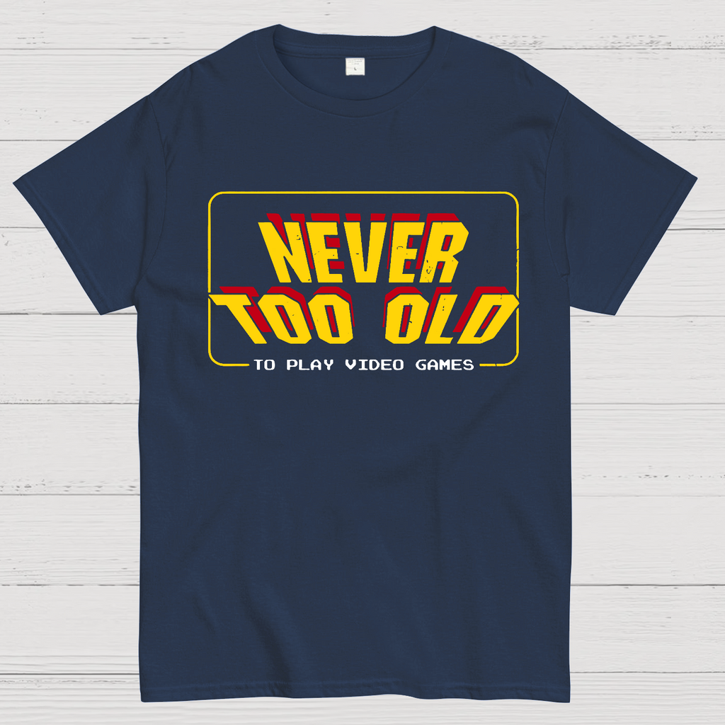 Never Too Old  T-Shirt