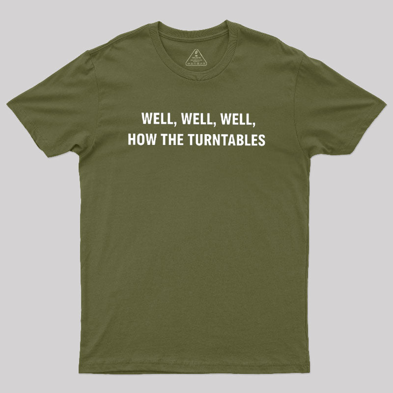 Well, Well, Well, How the Turntables  T-Shirt