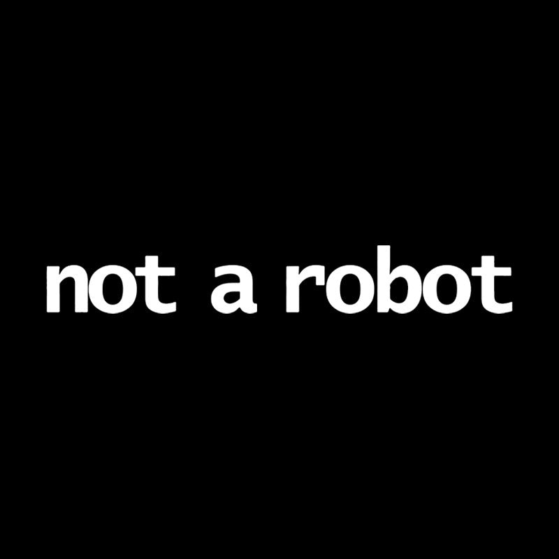Not A Robot  T-Shirt