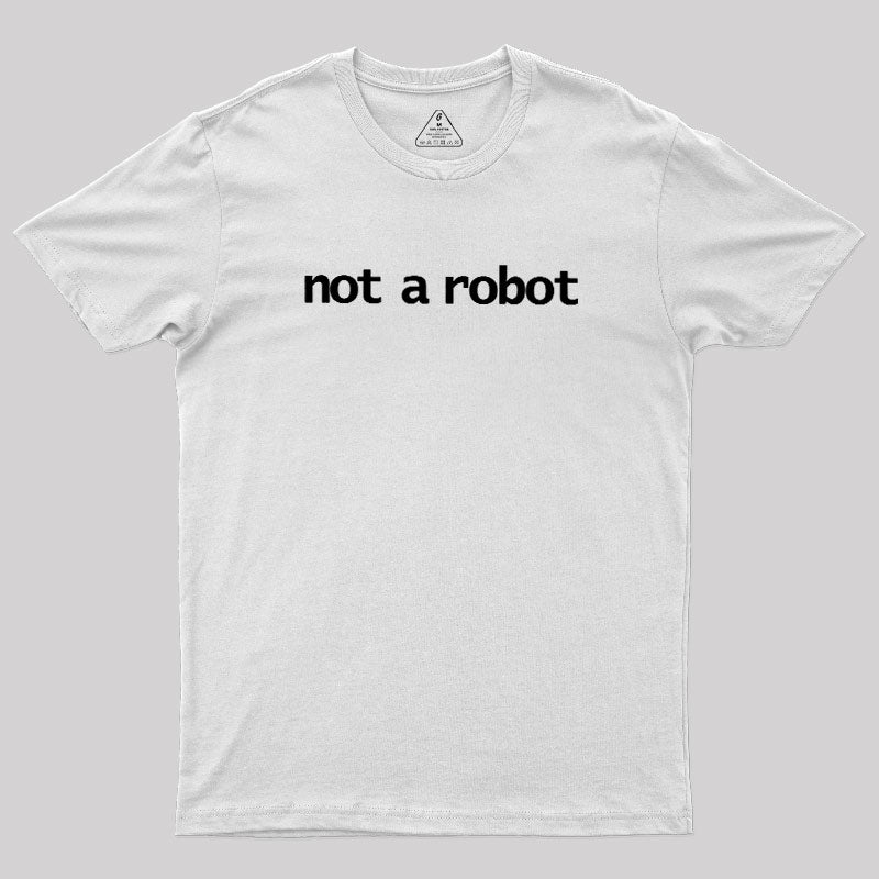 Not A Robot  T-Shirt