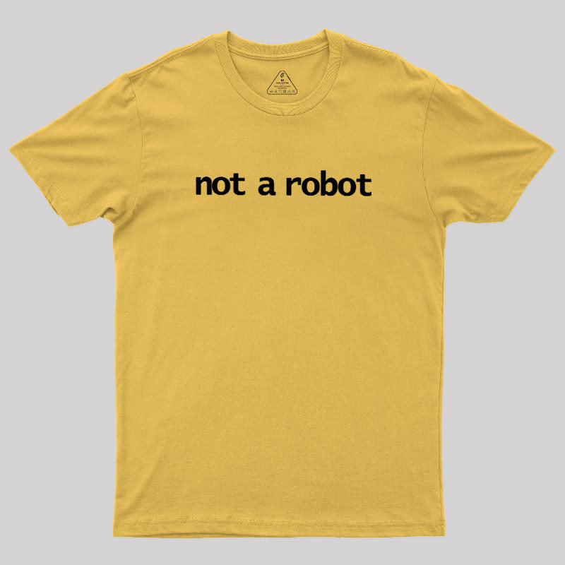 Not A Robot  T-Shirt