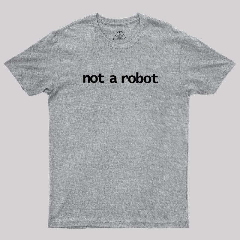 Not A Robot  T-Shirt