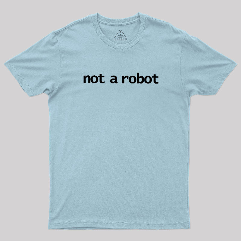 Not A Robot  T-Shirt