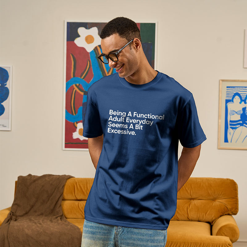 Being A Functional Adult Everyday  T-Shirt