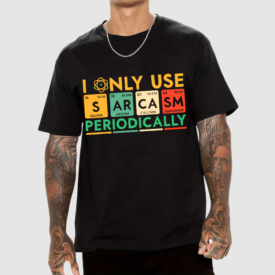 I Only Use Sarcasm Periodically Funny Men Women Science T-Shirt