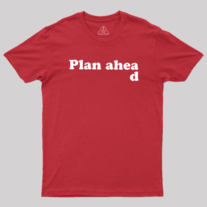 Always Plan Ahead  T-Shirt