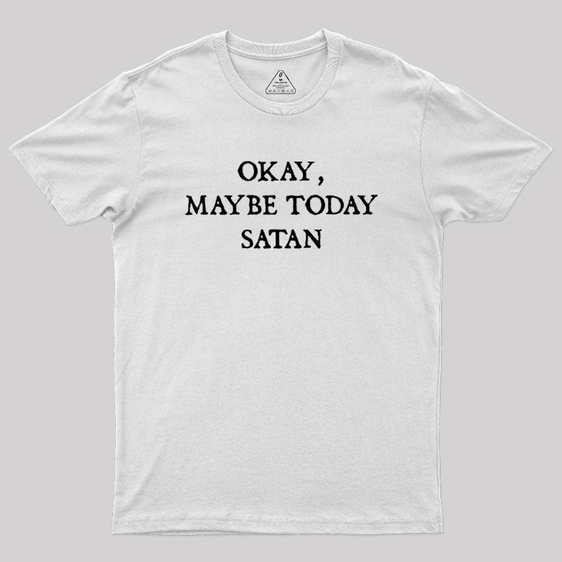 Okay Maybe Today Satan  T-Shirt