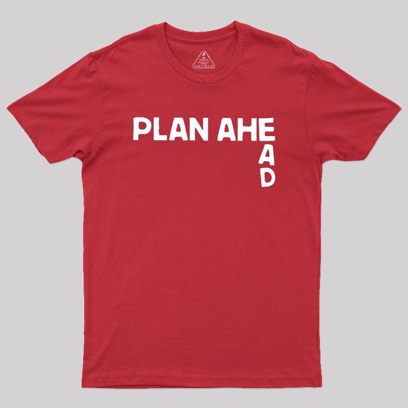 Plan Ahead  T-Shirt