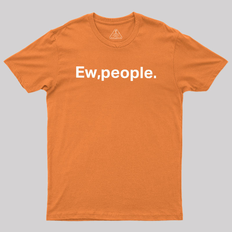 Ew People  T-Shirt