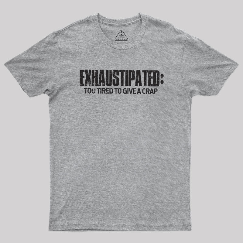 Exhaustipated Too Tired To Give A Crap  T-Shirt