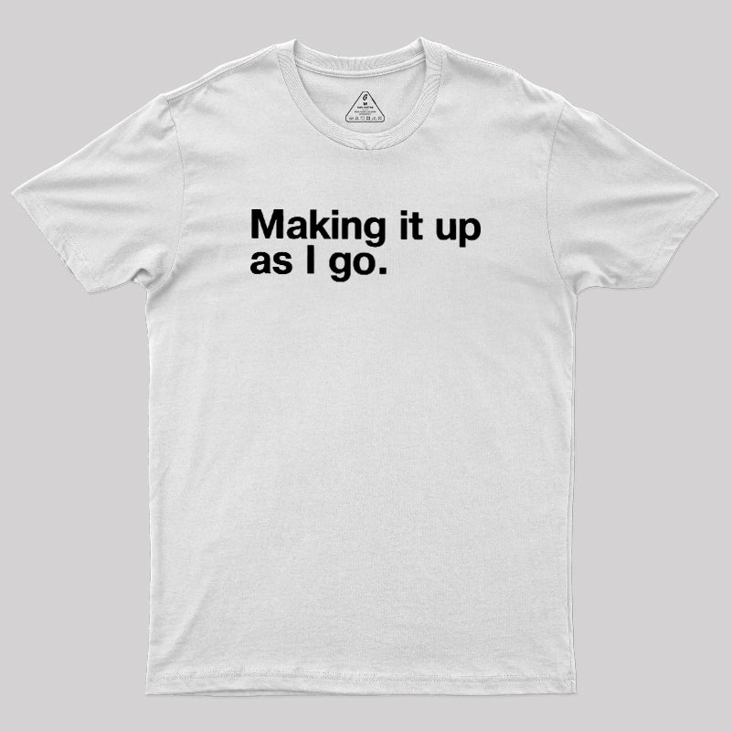 Making it Up As I Go  T-Shirt