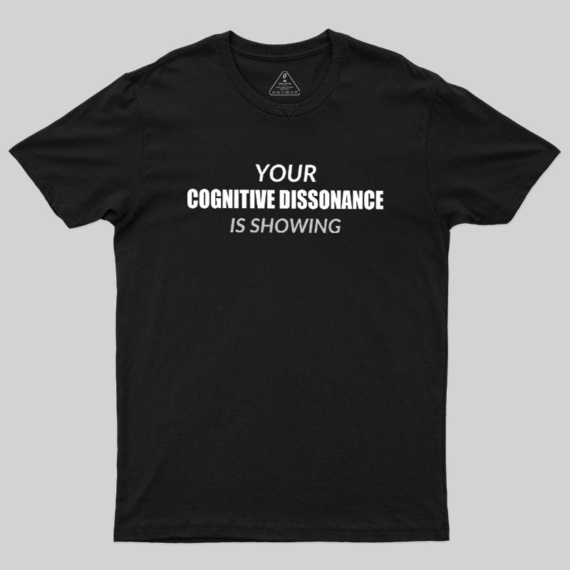 Your Cognitive Dissonance Is Showing  T-Shirt