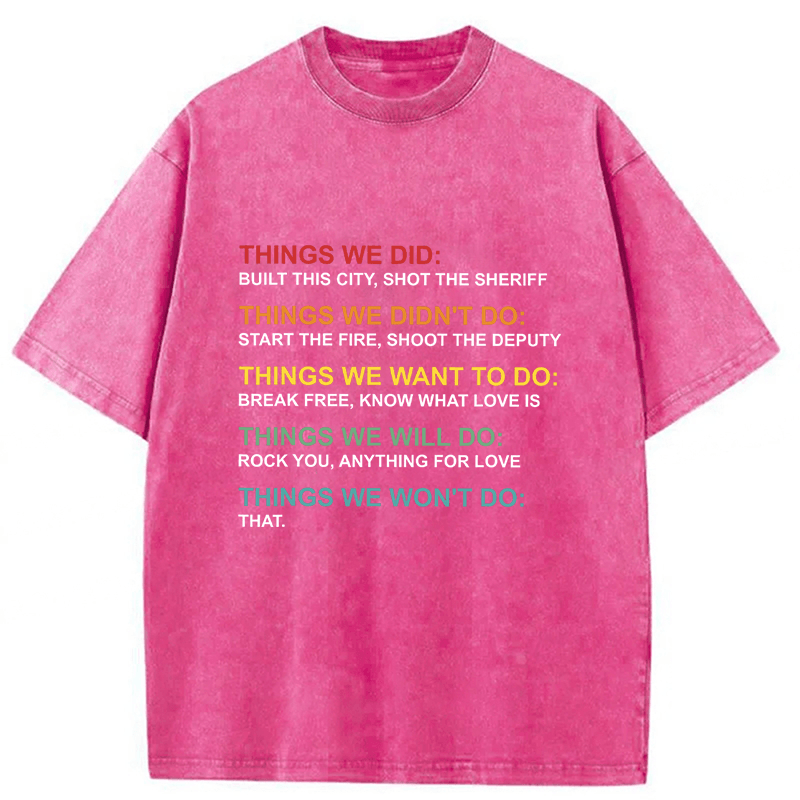 bbb Things We Did Didn't Do Funny Music Lyrics Parody Washed T-shirt