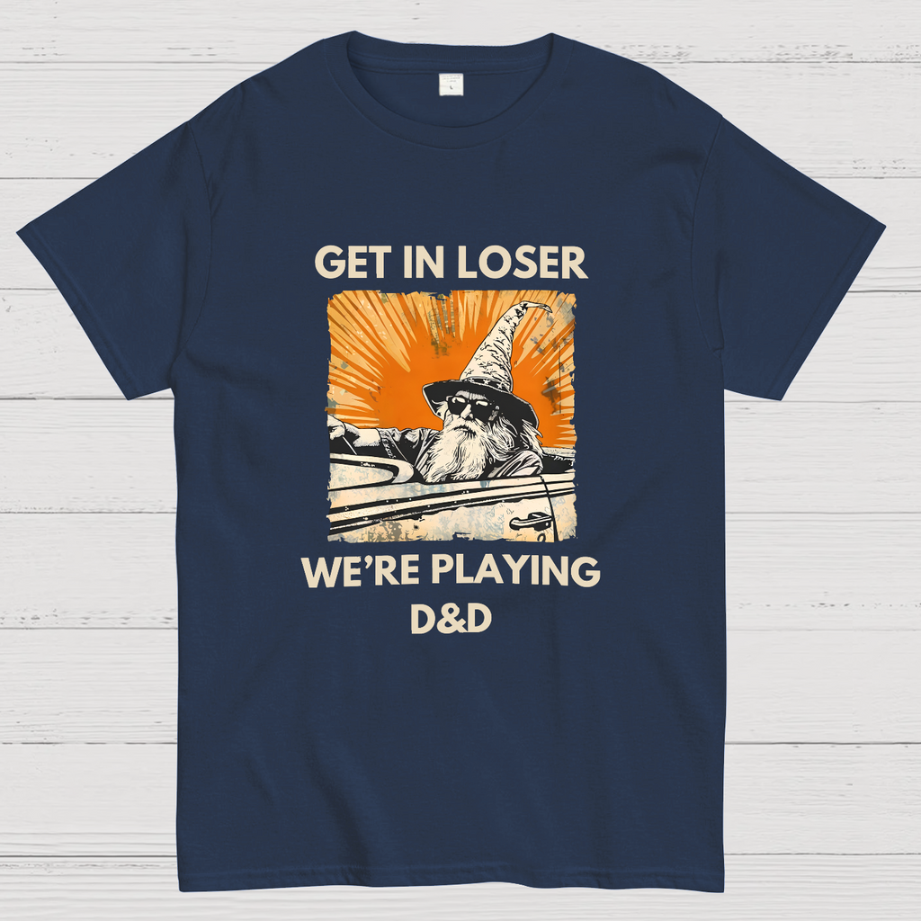 Get In Loser We're Playing Dnd Dungeon Master y T-Shirt