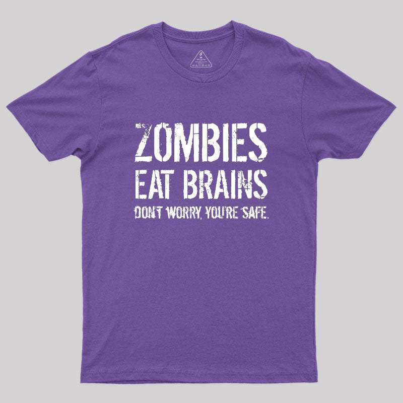 Zombies Eat Brains, You're Safe  T-Shirt