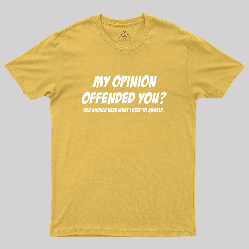 My Opinion Offended You  T-Shirt