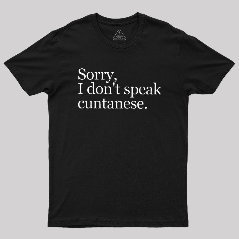 Sorry, I Dont Speak Cuntanese  T-Shirt