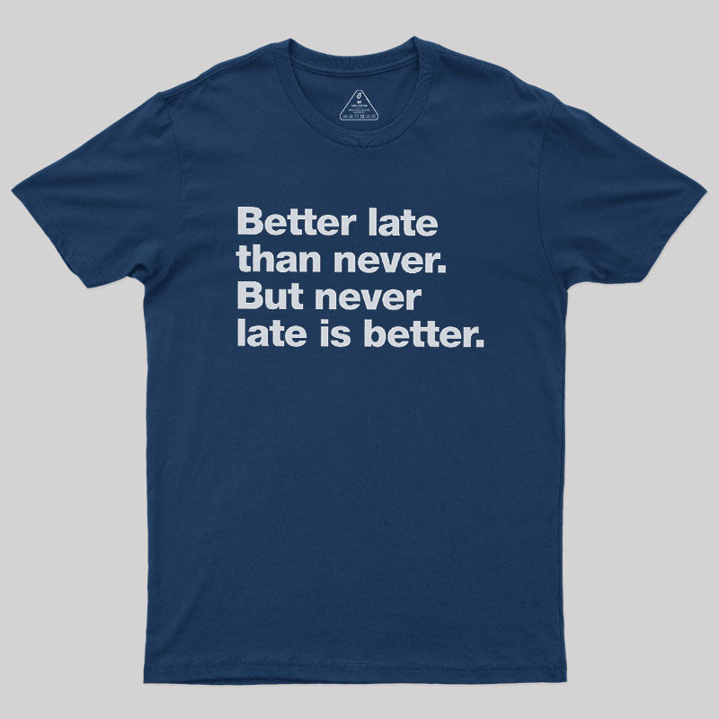 Better Late Than Never  T-Shirt