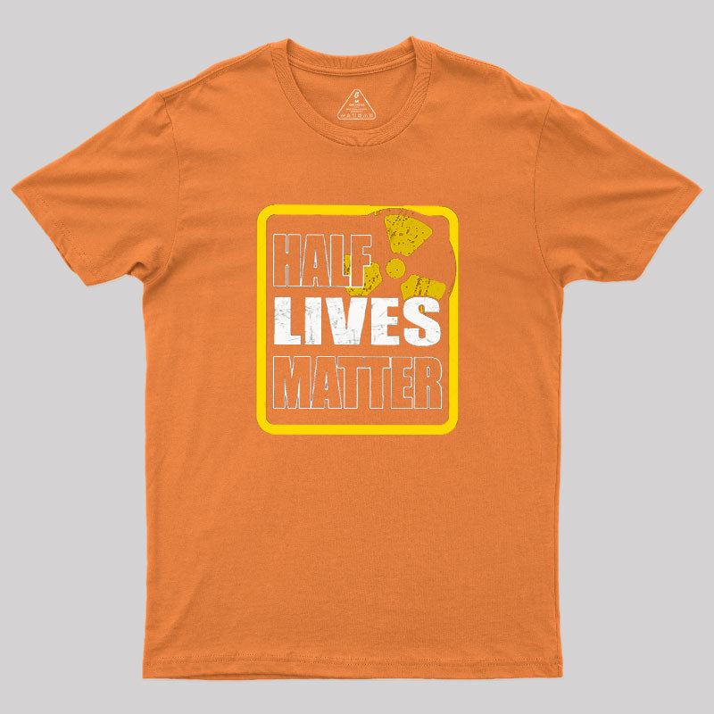 Half Lives Matter  T-Shirt