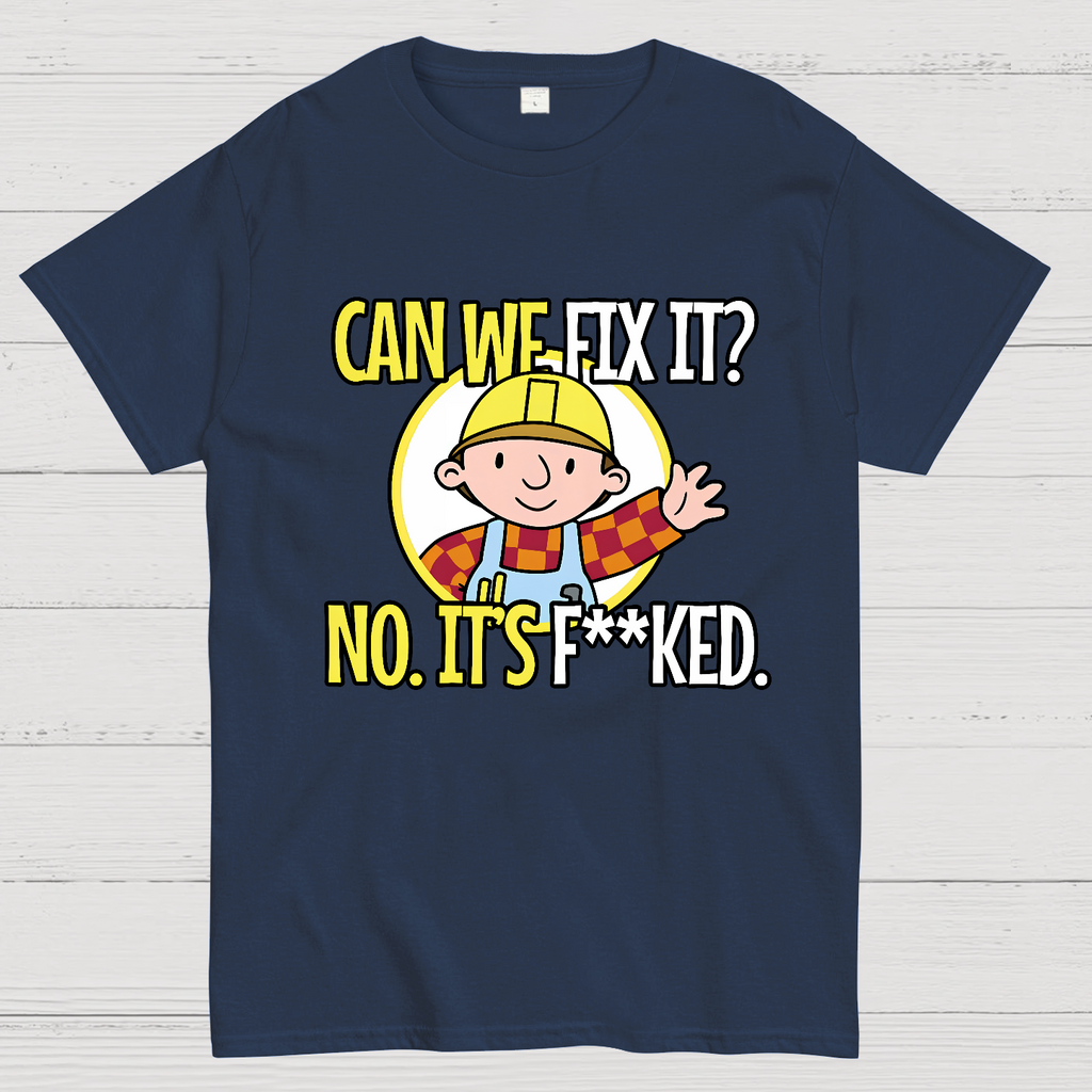 We Can't Fix It.  T-Shirt