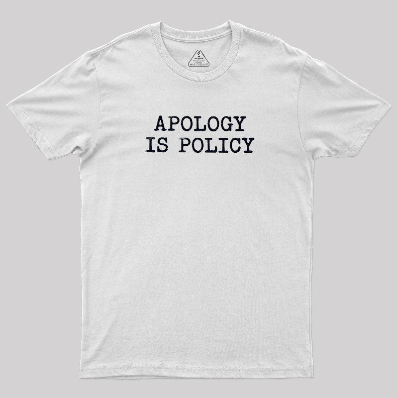 Apology Is Policy  T-Shirt