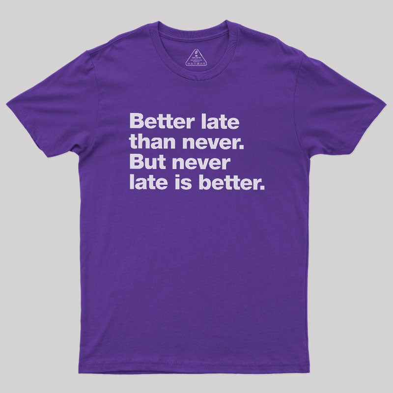 Better Late Than Never  T-Shirt