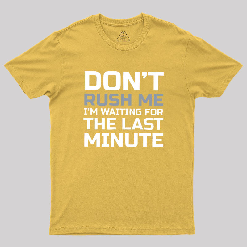 Don't Rush Me  T-Shirt