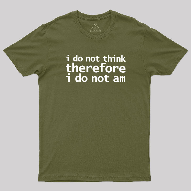 I Do Not Think Therefore I Do Not Am  T-Shirt