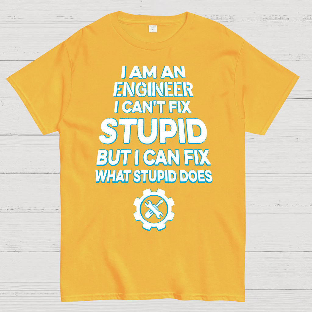 I Am An Engineer I Cant Fix Stupid Funny  T-Shirt