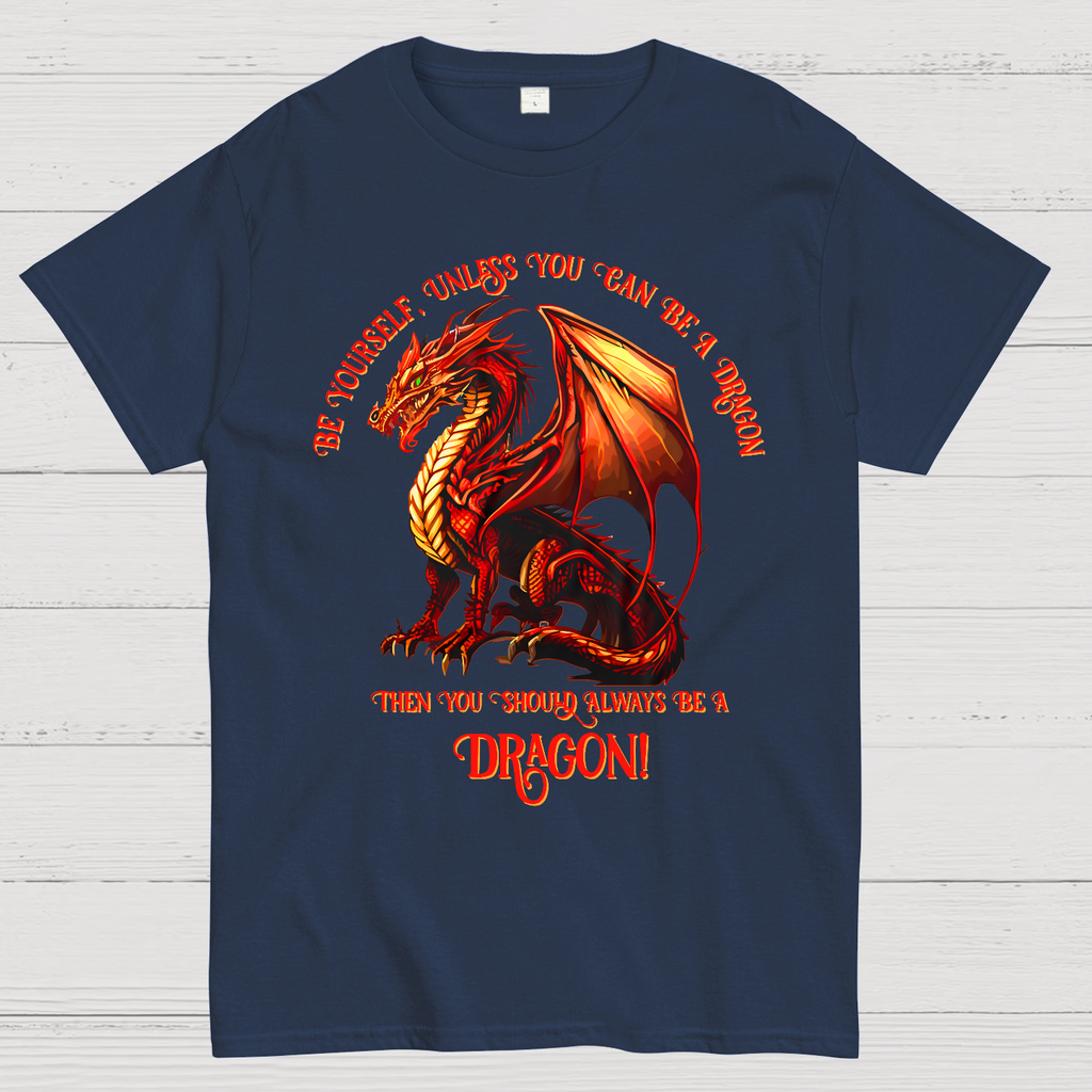 Be Yourself, Unless You Can Be A Dragon  T-Shirt