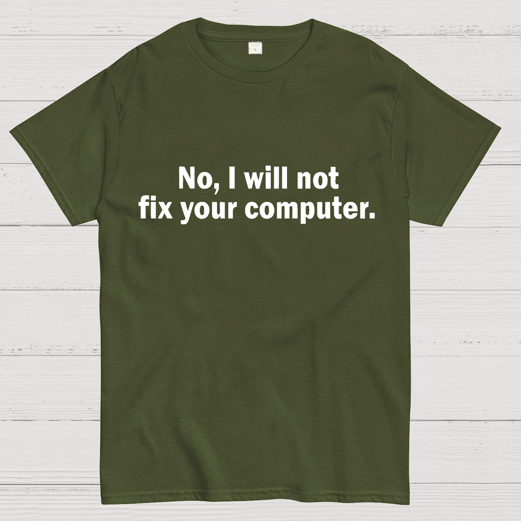 No I Will Not Fix Your Computer Nerd T-Shirt