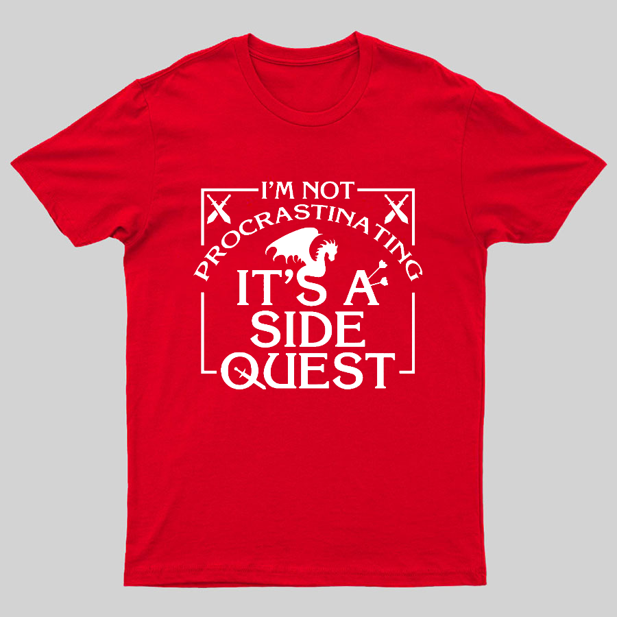 I'm Not Procrastinating, It's A Side Quest y T-Shirt
