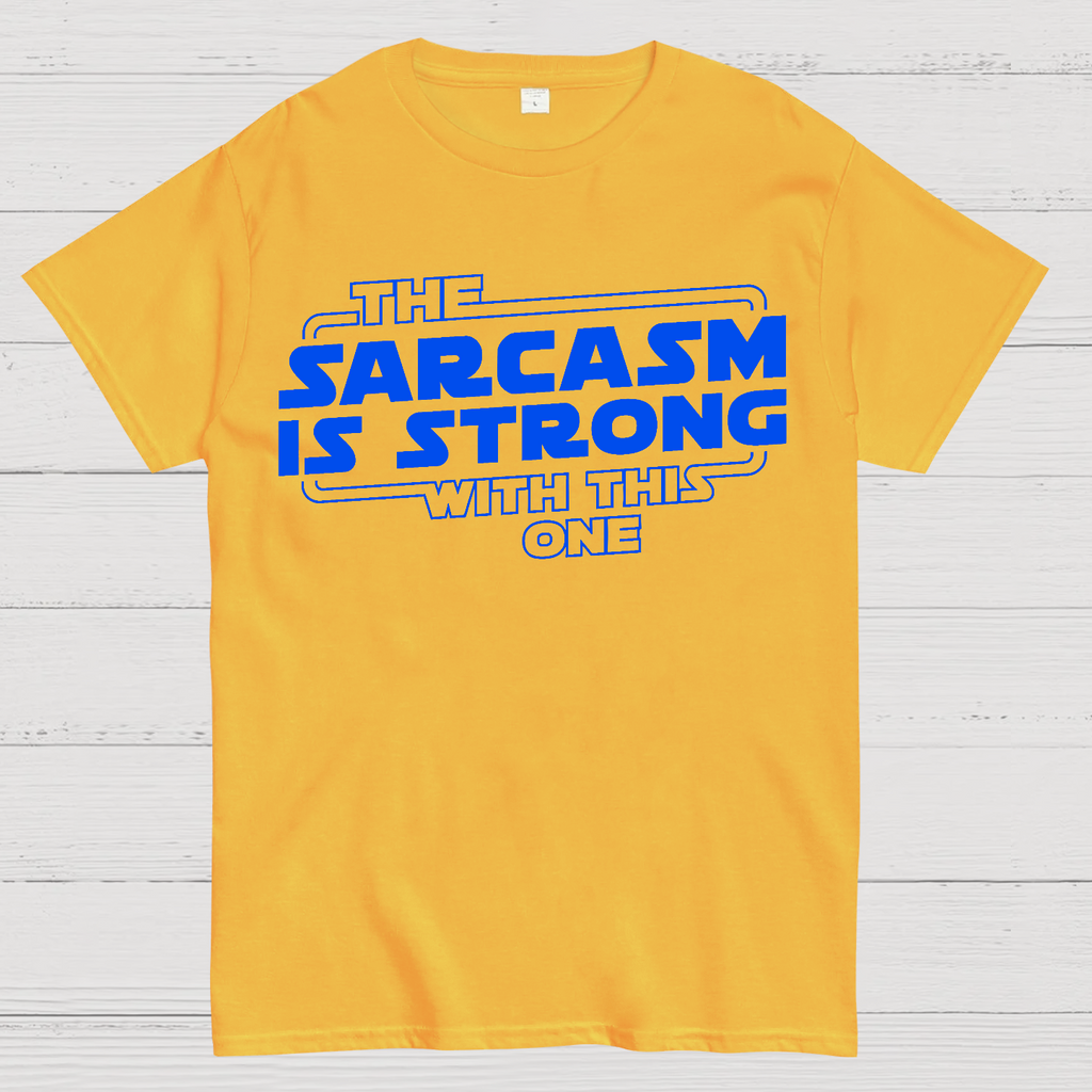 The Sarcasm Is Strong With This One  T-Shirt