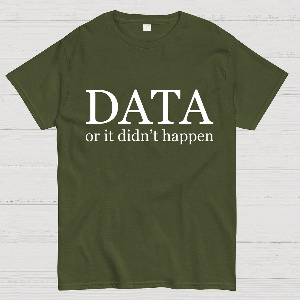 Data or It Didn't Happen y T-Shirt