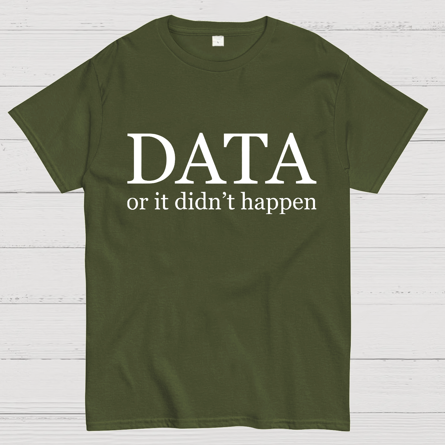 Data or It Didn't Happen y T-Shirt