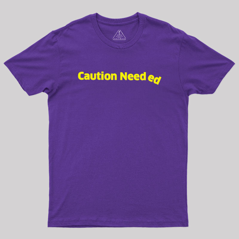Caution Needed  T-Shirt