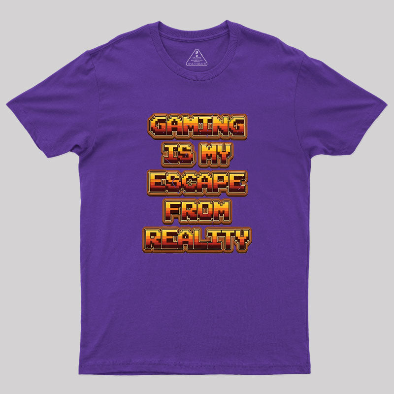 Gaming Is My Escape From Reality  T-Shirt