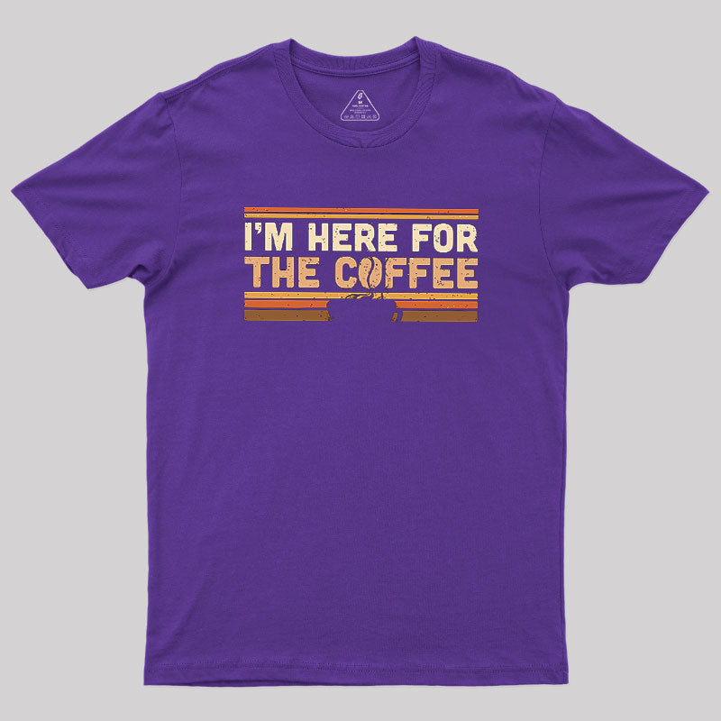 I’m Here For The Coffee  T-Shirt