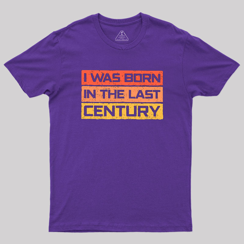 I Was Born in the Last Century  T-Shirt