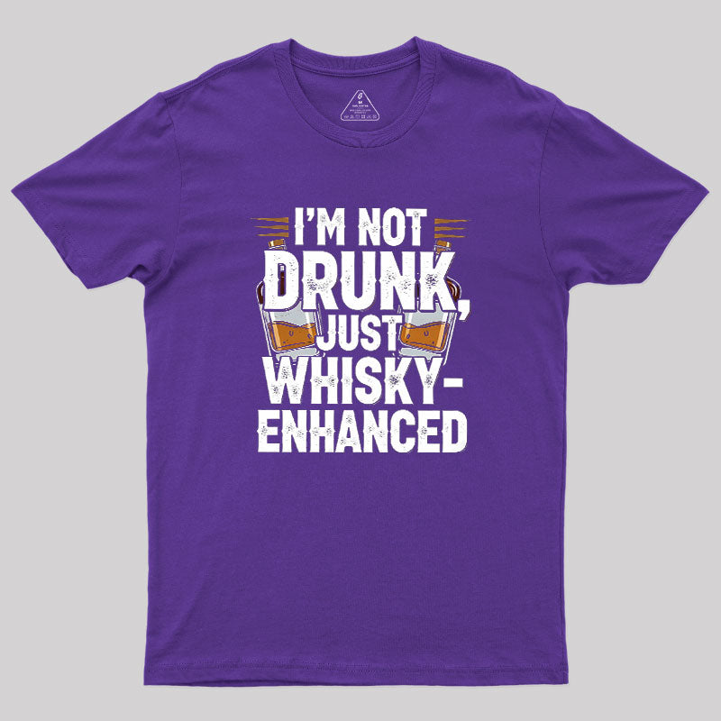 I'm Not Drunk Just Whisky-Enhanced  T-Shirt