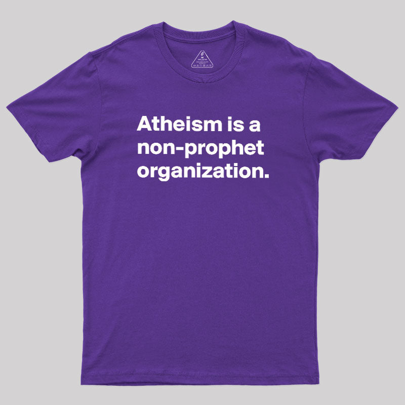 Atheism Is A Non-prophet Organization  T-Shirt