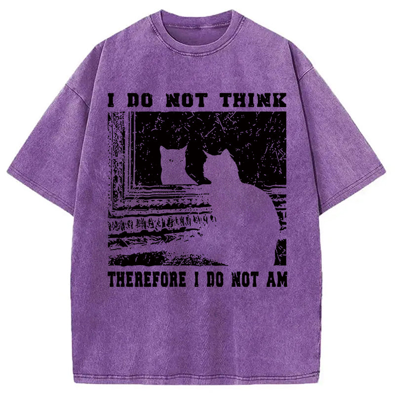 bbb I Don't Think Therefor I Don't Am Washed T-Shirt