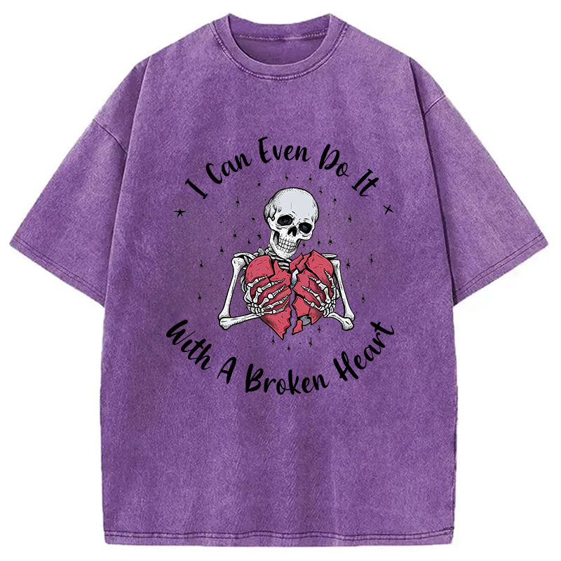 bbb I Can Even Do It With A Broken Heart Washed T-Shirt