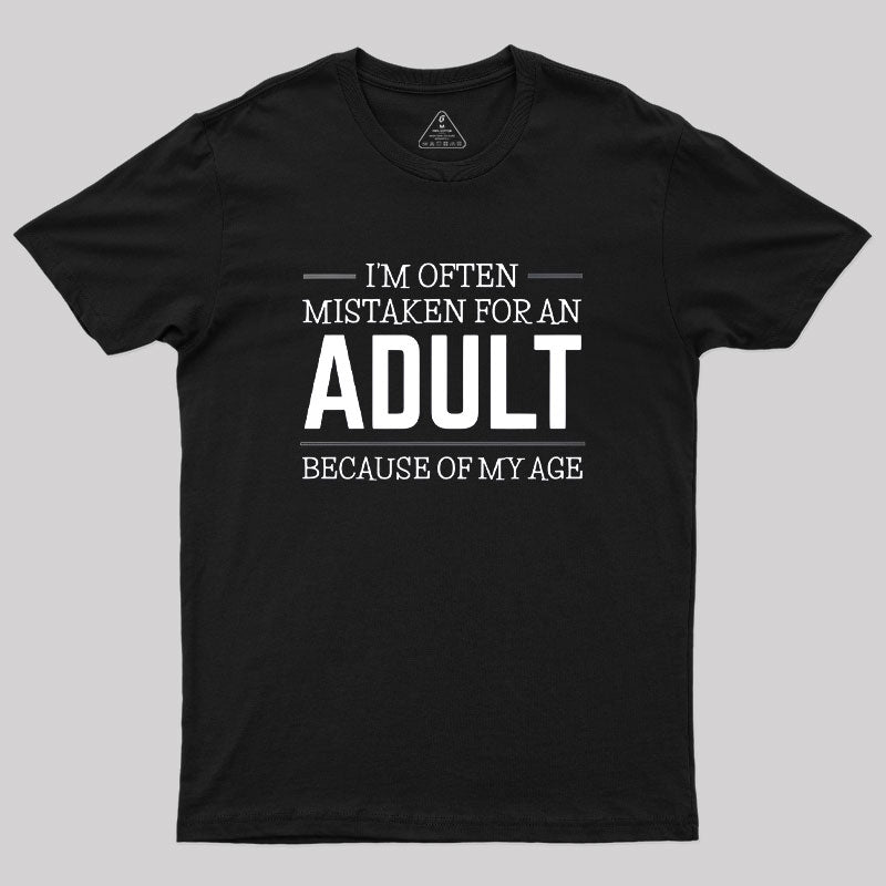 I M OFTEN MISTAKEN FOR AN ADULT  T-Shirt